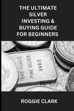 Cover The Ultimate Silver Investing & Buying Guide For Beginners