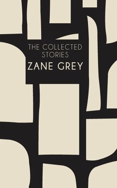 The Collected Stories - Grey, Zane The Collected Stories - Grey, Zane