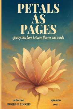 PETALS AS PAGES ...poetry that born between flowers and words - Spinanto PETALS AS PAGES ...poetry that born between flowers and words - Spinanto