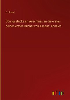 Cover Übungsstücke im Anschluss an die ersten beiden ersten Bücher von Tacitus' Annalen
