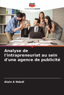 Analyse de l'intrapreneuriat au sein d'une agence de publicité - Ndedi, Alain A Analyse de l'intrapreneuriat au sein d'une agence de publicité - Ndedi, Alain A