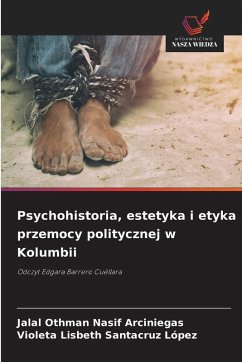 Cover Psychohistoria, estetyka i etyka przemocy politycznej w Kolumbii