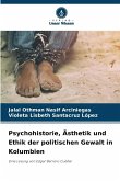 Psychohistorie, Ästhetik und Ethik der politischen Gewalt in Kolumbien