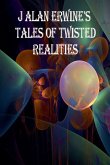 J Alan Erwine's Tales of Twisted Realities
