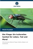 Die Fliege: Ein kulturelles Symbol für Leben, Tod und Moral