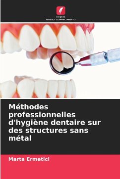 Méthodes professionnelles d'hygiène dentaire sur des structures sans métal - Ermetici, Marta