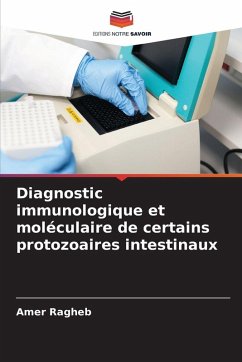 Diagnostic immunologique et moléculaire de certains protozoaires intestinaux - Ragheb, Amer Diagnostic immunologique et moléculaire de certains protozoaires intestinaux - Ragheb, Amer