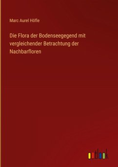 Cover Die Flora der Bodenseegegend mit vergleichender Betrachtung der Nachbarfloren