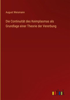 Cover Die Continuität des Keimplasmas als Grundlage einer Theorie der Vererbung