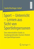 Sport - Unterricht - Lernen aus Sicht von Sportlehrpersonen Sport - Unterricht - Lernen aus Sicht von Sportlehrpersonen