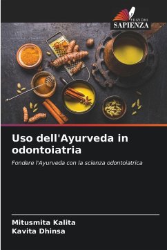 Uso dell'Ayurveda in odontoiatria - Kalita, Mitusmita;Dhinsa, Kavita