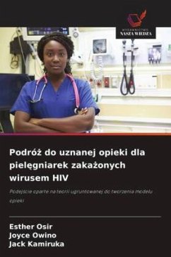 Podró¿ do uznanej opieki dla piel¿gniarek zaka¿onych wirusem HIV - Osir, Esther;Owino, Joyce;Kamiruka, Jack Podró¿ do uznanej opieki dla piel¿gniarek zaka¿onych wirusem HIV - Osir, Esther;Owino, Joyce;Kamiruka, Jack