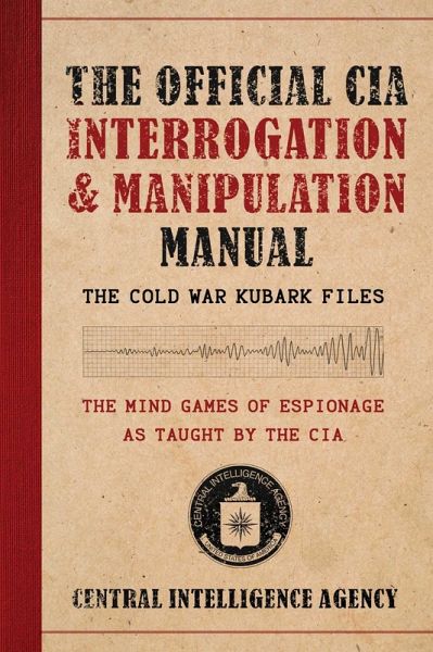 The Official CIA Interrogation & Manipulation Manual The Official CIA Interrogation & Manipulation Manual