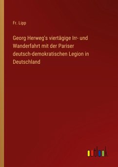 Cover Georg Herweg's viertägige Irr- und Wanderfahrt mit der Pariser deutsch-demokratischen Legion in Deutschland