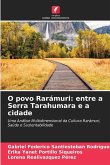 O povo Rarámuri: entre a Serra Tarahumara e a cidade
