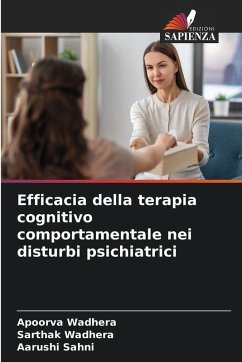 Efficacia della terapia cognitivo comportamentale nei disturbi psichiatrici - Wadhera, Apoorva;Wadhera, Sarthak;Sahni, Aarushi