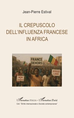 Il crepuscolo dell'influenza francese in Africa - Estival, Jean-Pierre Il crepuscolo dell'influenza francese in Africa - Estival, Jean-Pierre