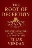 The Root of Deception, Manufactured Fear, Planted Guild, and False Blame