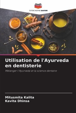 Utilisation de l'Ayurveda en dentisterie - Kalita, Mitusmita;Dhinsa, Kavita