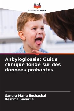 Ankyloglossie: Guide clinique fondé sur des données probantes - Enchackal, Sandra Maria;Suvarna, Reshma Ankyloglossie: Guide clinique fondé sur des données probantes - Enchackal, Sandra Maria;Suvarna, Reshma
