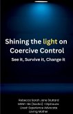 SHINING THE LIGHT ON COERCIVE CONTROL SEE IT. SURVIVE IT. CHANGE IT.