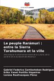 Le peuple Rarámuri : entre la Sierra Tarahumara et la ville