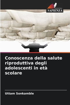 Conoscenza della salute riproduttiva degli adolescenti in età scolare - Sonkamble, Uttam