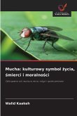 Mucha: kulturowy symbol ¿ycia, ¿mierci i moralno¿ci
