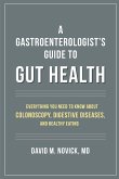 A Gastroenterologist's Guide to Gut Health A Gastroenterologist's Guide to Gut Health