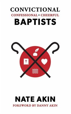 Convictional, Confessional, Cheerful Baptists - Akin, Nate Convictional, Confessional, Cheerful Baptists - Akin, Nate