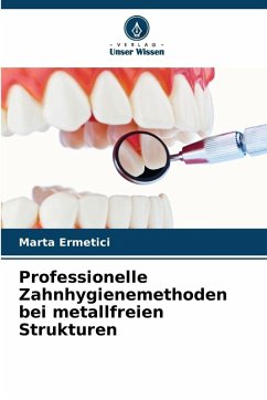 Cover Professionelle Zahnhygienemethoden bei metallfreien Strukturen