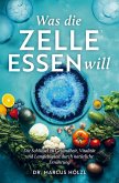 Was die Zelle essen will: Die Schlüssel zu Gesundheit, Vitalität und Langlebigkeit durch natürliche Ernährung Was die Zelle essen will: Die Schlüssel zu Gesundheit, Vitalität und Langlebigkeit durch natürliche Ernährung