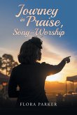Journeying in Praise, Song and Worship Journeying in Praise, Song and Worship