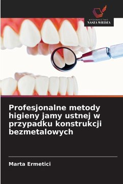 Cover Profesjonalne metody higieny jamy ustnej w przypadku konstrukcji bezmetalowych