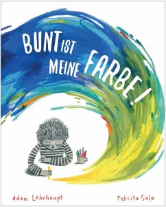 Bunt ist meine Farbe! - Lehrhaupt, Adam Bunt ist meine Farbe! - Lehrhaupt, Adam
