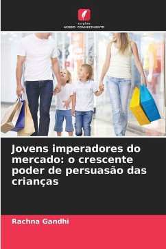 Jovens imperadores do mercado: o crescente poder de persuasão das crianças - Gandhi, Rachna