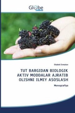 TUT BARGIDAN BIOLOGIK AKTIV MODDALAR AJRATIB OLISHNI ILMIY ASOSLASH - Ermatov, Otabek TUT BARGIDAN BIOLOGIK AKTIV MODDALAR AJRATIB OLISHNI ILMIY ASOSLASH - Ermatov, Otabek
