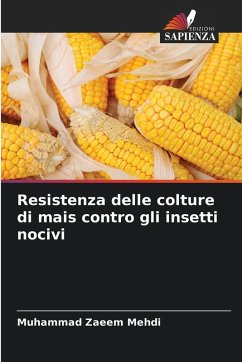Resistenza delle colture di mais contro gli insetti nocivi - Mehdi, Muhammad Zaeem Resistenza delle colture di mais contro gli insetti nocivi - Mehdi, Muhammad Zaeem