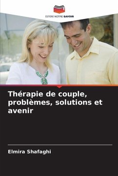 Thérapie de couple, problèmes, solutions et avenir - Shafaghi, Elmira Thérapie de couple, problèmes, solutions et avenir - Shafaghi, Elmira