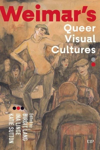 Weimar's Queer Visual Cultures Weimar's Queer Visual Cultures