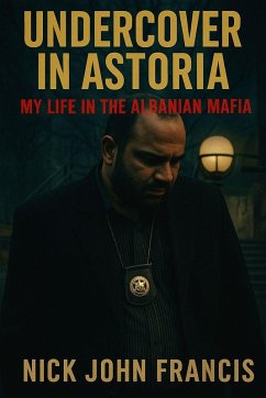 Cover Undercover in Astoria My Life in the Albanian Mafia