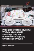 Przegl¿d systematyczny: Wp¿yw stymulacji sensorycznej na niemowl¿ta z grupy wysokiego ryzyka