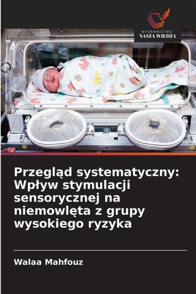 Przegl¿d systematyczny: Wp¿yw stymulacji sensorycznej na niemowl¿ta z grupy wysokiego ryzyka Przegl¿d systematyczny: Wp¿yw stymulacji sensorycznej na niemowl¿ta z grupy wysokiego ryzyka