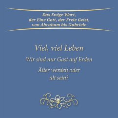 Cover Viel, viel Leben. Wir sind nur Gast auf Erden. Älter werden oder alt sein?