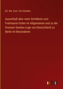 Cover Ausschluß über mein Verhältnis zum Freimaurer-Orden im Allgemeinen und zu der Grossen Sandes-Loge von Deutschland zu Berlin im Besonderen