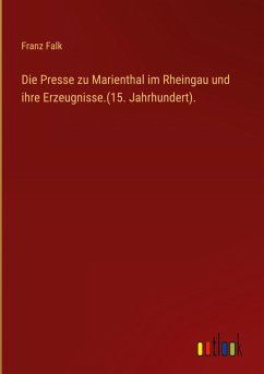 Die Presse zu Marienthal im Rheingau und ihre Erzeugnisse.(15. Jahrhundert). - Falk, Franz