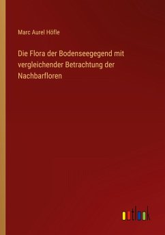 Cover Die Flora der Bodenseegegend mit vergleichender Betrachtung der Nachbarfloren