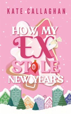 How My Ex Stole New Year's - Callaghan, Kate How My Ex Stole New Year's - Callaghan, Kate