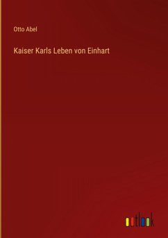 Kaiser Karls Leben von Einhart - Abel, Otto