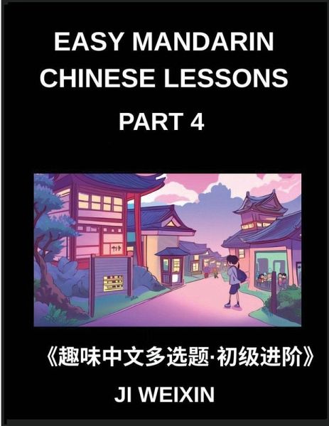 Easy Mandarin Chinese Lessons (Part 4)- Engaging Multiple-Choice Test Series Designed for Kids and Beginner Chinese Students, Simplified Character Reading with Easy Mind Games, Suitable for All HSK Levels Easy Mandarin Chinese Lessons (Part 4)- Engaging Multiple-Choice Test Series Designed for Kids and Beginner Chinese Students, Simplified Character Reading with Easy Mind Games, Suitable for All HSK Levels
